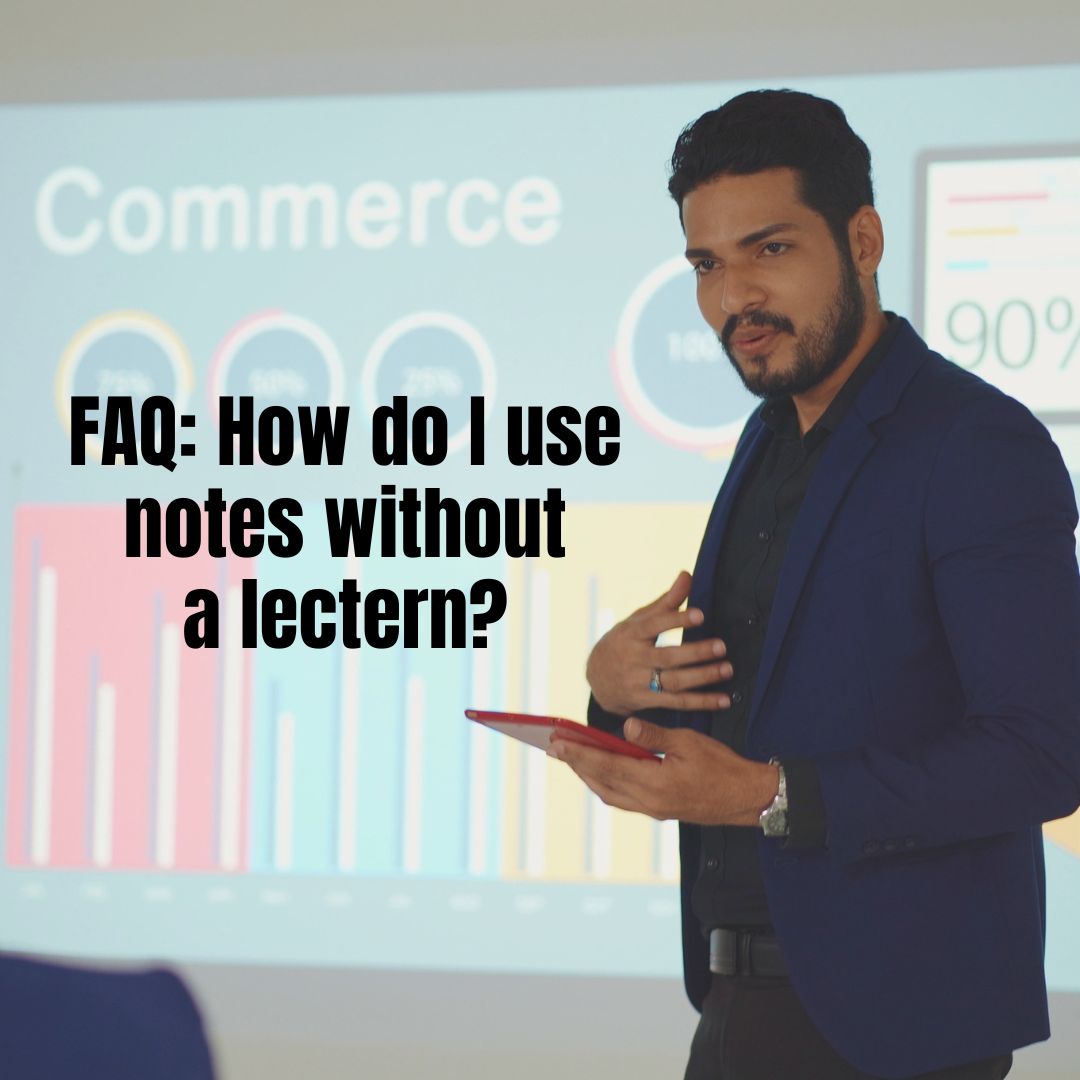 Frequently Asked: How can I use notes when I don’t have a lectern?